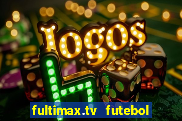 fultimax.tv futebol ao vivo